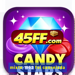mixte 1963 foi cancelada